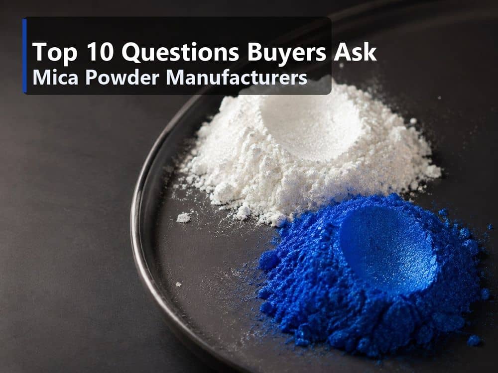 Top 10 Questions Buyers Ask Mica Powder Manufacturers (And the Honest Answers)
